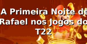 🎰 A Primeira Noite de Rafael nos Jogos do T22