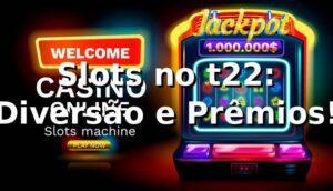 Slots no t22: Diversão e Prêmios! 🍀