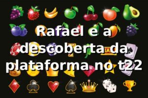 Rafael e a descoberta da plataforma no t22 🎰